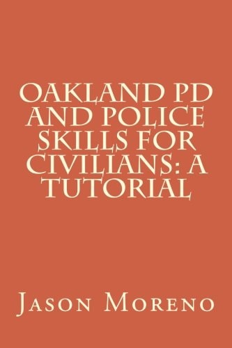 Oakland PD and Police Skills for Civilians A Tutorial