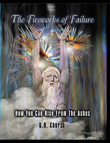 The Fireworks of Failure How You Can Rise From The Ashes