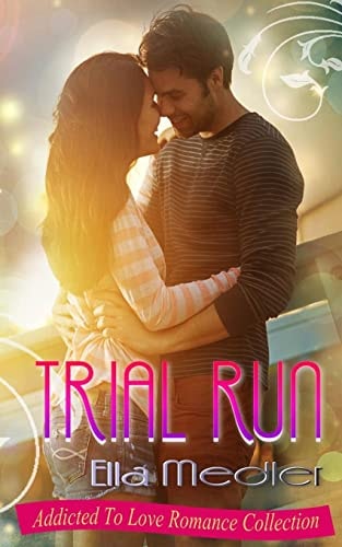 Trial Run Addicted To Love Romance Collection