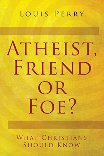 Atheist, Friend Or Foe? What Christians Should Know