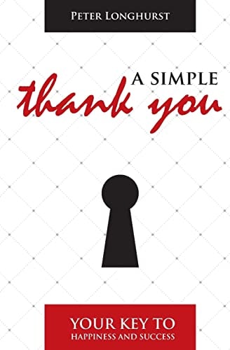 A Simple Thank You Your Key to Happiness and Success