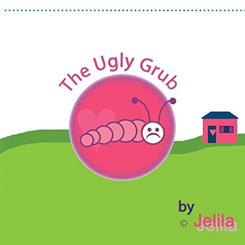 The Ugly Grub Inspiring Uplifting Funny Children's Book with Images in Full Colour