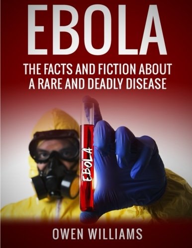 Ebola The Facts and Fiction About a Rare and Deadly Disease