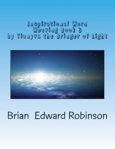 Inspirational Word Weaving Book 3 By Tianyvu the Bringer of Light