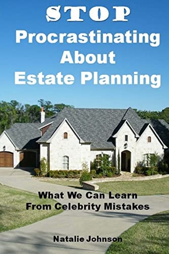 Stop Procrastinating about Estate Planning What We Can Learn from Celebrity Mistakes
