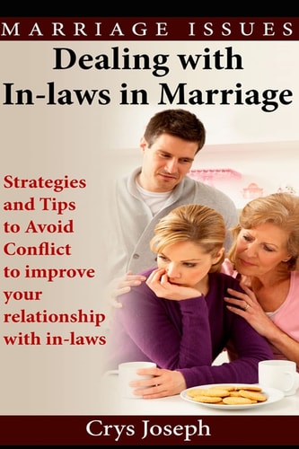 Dealing With In-laws In Marriage Strategies And Tips To Avoid Conflict To Improve Your Relationship With In-laws