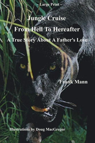 Jungle Cruise from Hell to Hereafter A True Story about a Father's Love