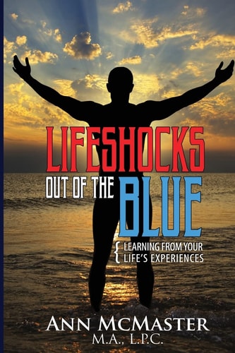 Lifeshocks Out of the Blue Learning from Your Life's Experiences
