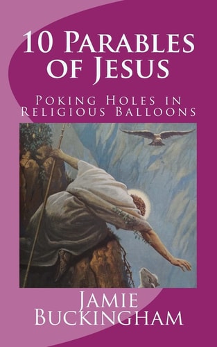 10 Parables of Jesus Poking Holes in Religious Balloons