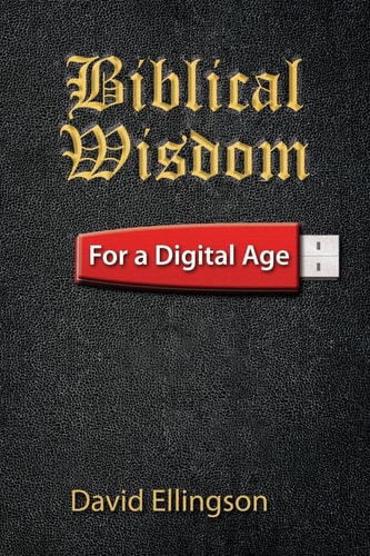 Biblical Wisdom for a Digital Age