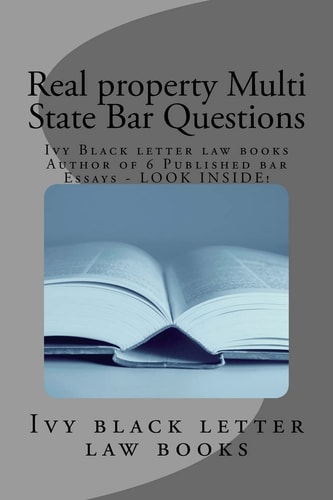 Real Property Multi State Bar Questions Ivy Black Letter Law Books Author of 6 Published Bar Essays - LOOK INSIDE!