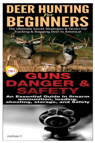 Deer Hunting for Beginners and Guns Danger and Safety
