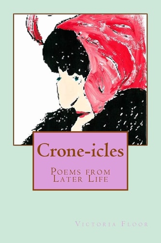 Crone-Icles Poems from Later Life
