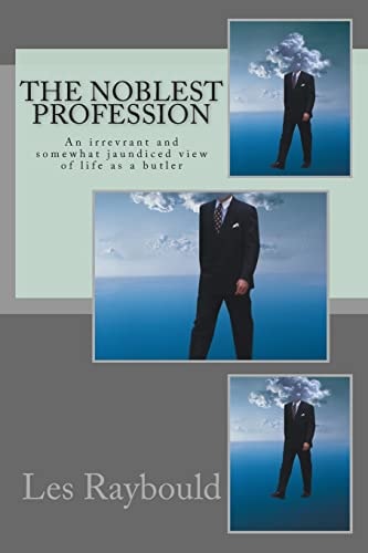 The Noblest Profession An Irrevrant and Somewhat Jaundiced View of Life As a Butler