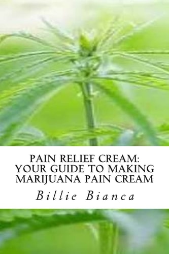 Pain Relief Cream Your Guide to Making Marijuana Pain Cream: Your Guide to Making Marijuana Pain Cream