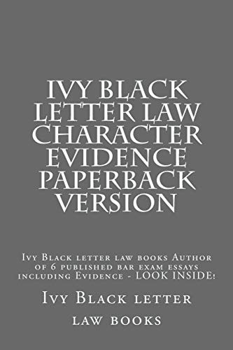 Ivy Black Letter Law Character Evidence Paperback Version Ivy Black Letter Law Books Author of 6 Published Bar Exam Essays Including Evidence - LOOK INSIDE!