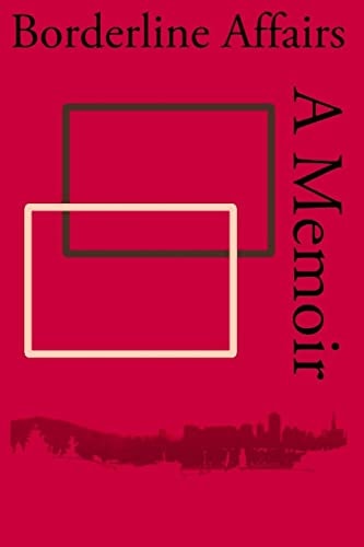 Borderline Affairs A Memoir
