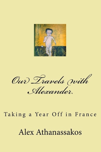 Our Travels with Alexander Taking a Year Off in France