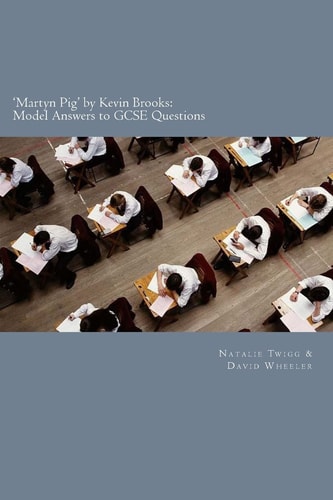 'Martyn Pig' by Kevin Brooks Model Answers to GCSE Questions