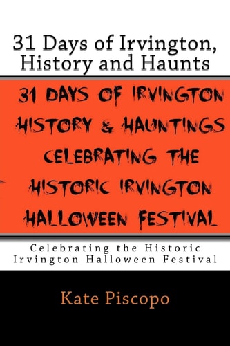 31 Days of Irvington, History and Haunts Celebrating the Historic Irvington Halloween Festival