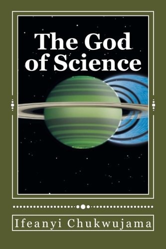 The God of Science The Bible Was Science Before the World Coined the Word Science