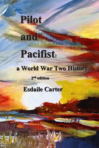 Pilot and Pacifist A World War Two History
