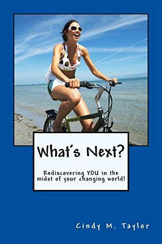 What's Next? Rediscovering YOU in the Midst of Your Changing World!