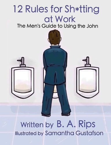 12 Rules for Sh*tting at Work The Men's Guide to Using the John