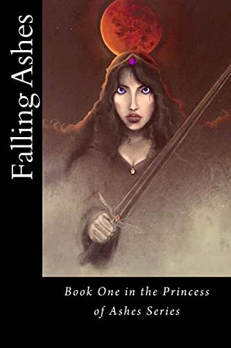 Falling Ashes Book One of the Princess of Ashes Series