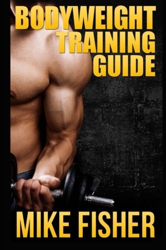 Bodyweight Training Guide The Ultimate No Gym Workout Manual