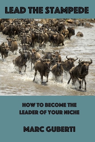 Lead The Stampede How To Become The Leader Of Your Niche