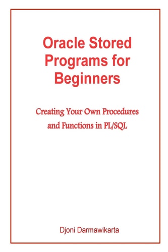 Oracle Stored Programs for Beginners Creating Your Own Procedures and Functions in PL/SQL