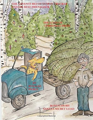 The Adventures Of Tommy Trucker And His Best Friend Jack In The Load Of Christmas Trees With Bonus Story Santa's Secret Load