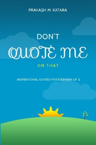 Don't Quote Me On That Inspirational Quotes For Everyday Life