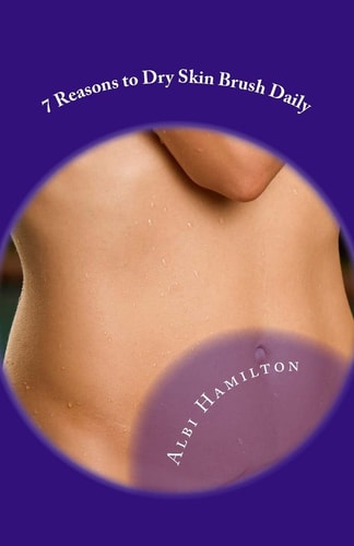 7 Reasons to Skin Brush Every Day Improve Circulation, Digestion, and More!