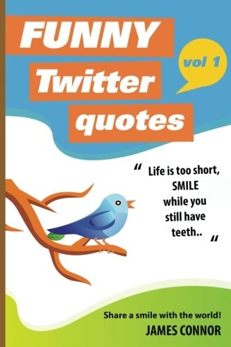 Funny Twitter Quotes: Volume 1 Share a Smile with the World!