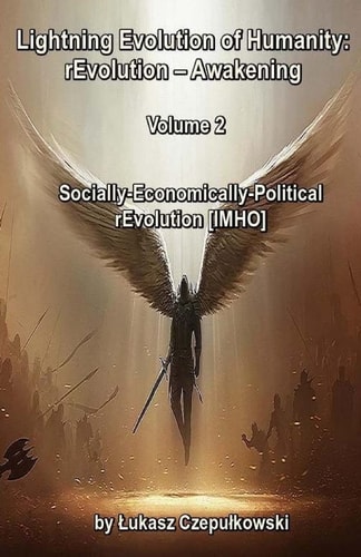 Lightning Evolution of Humanity: REvolution - Awakening Volume 2 Socially-Economically-Political REvolution [IMHO]