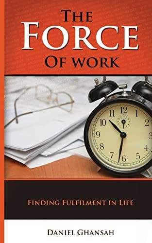 The Force of Work Finding Fulfilment in Life