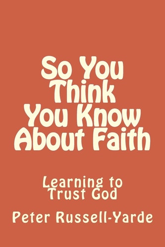 So You Think You Know About Faith Learning to Trust God
