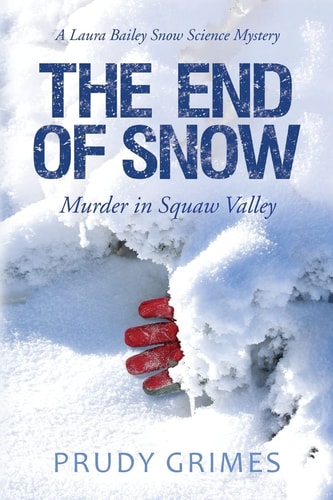 The End of Snow Murder in Squaw Valley: A Laura Bailey Snow Science Mystery