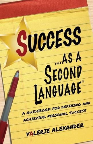 Success As a Second Language A Guidebook for Defining and Achieving Personal Success