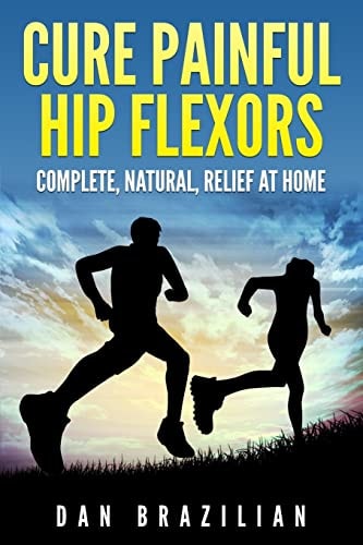 Cure Painful Hip Flexors Complete, Natural, Relief at Home