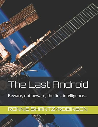 The Last Android Beware, Not Beware, the First Intelligence...