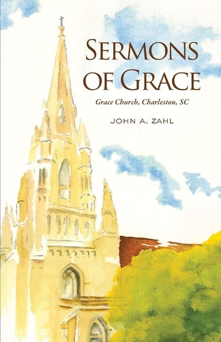 Sermons of Grace Sermons from Grace Episcopal Church in Charleston, South Carolina, 2012-2014