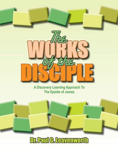 The Works of the Disciple A Discovery Learning Approach to the Epistle of James