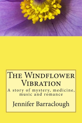 The Windflower Vibration A Story of Mystery, Medicine, Music and Romance