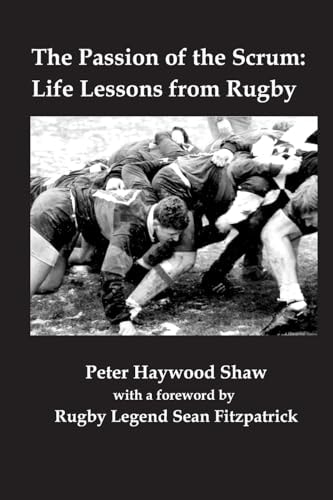 The Passion of the Scrum Life Lessons from Rugby