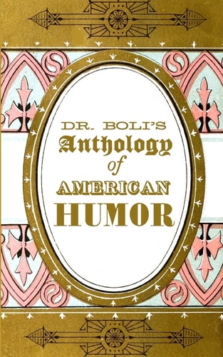Dr. Boli's Anthology of American Humor