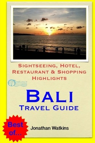 Bali Travel Guide Sightseeing, Hotel, Restaurant and Shopping Highlights (Illustrated)