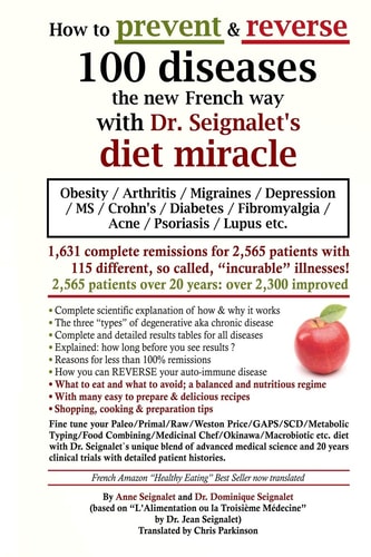 How to Prevent and Reverse 100 Diseases the New French Way with Dr. Seignalet's Diet Miracle Obesity - Arthritis -Migraines - Depression -MS -Crohn's - Diabetes - Fibromyalgia - Acne - Psoriasis - Lupus Etc